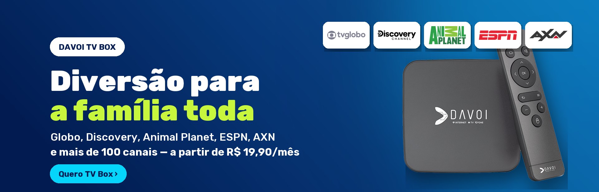 DAVOI TV Box — diversão para a família toda: Globo, Discovery, Animal Planet, ESPN, AXN e mais de 100 canais