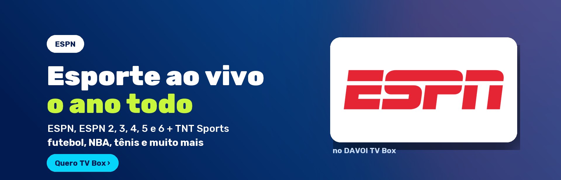 ESPN no DAVOI TV Box — esporte ao vivo o ano todo